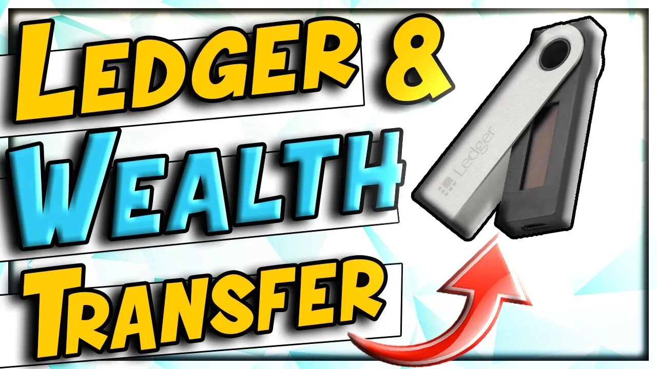 Wealth Transfer And Ledger Nano Urgency