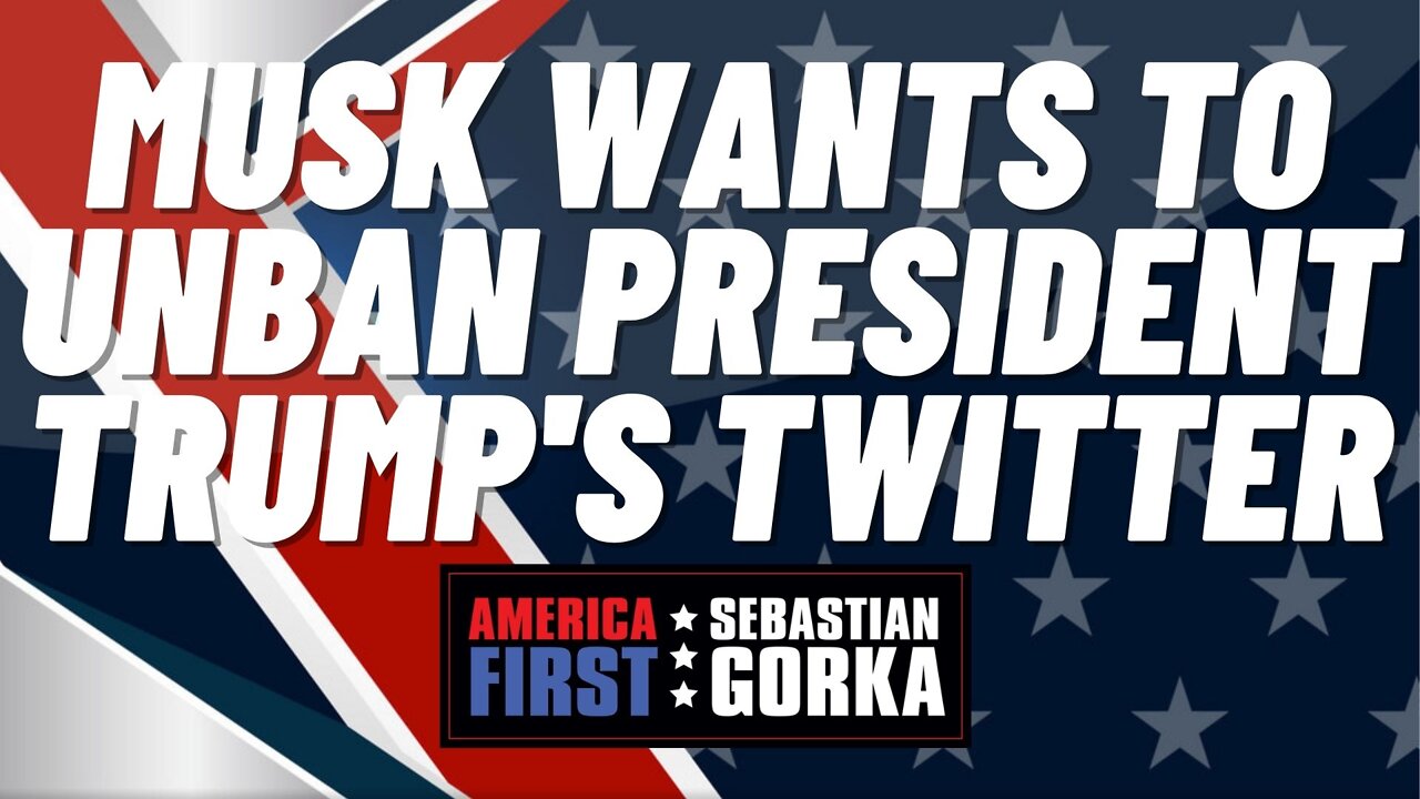 Sebastian Gorka FULL SHOW: Musk wants to unban President Trump's Twitter