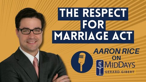 Aaron Rice talks the Respect for Marriage Act