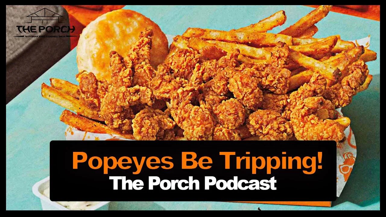 Popeyes Be Tripping! | The Porch Podcast