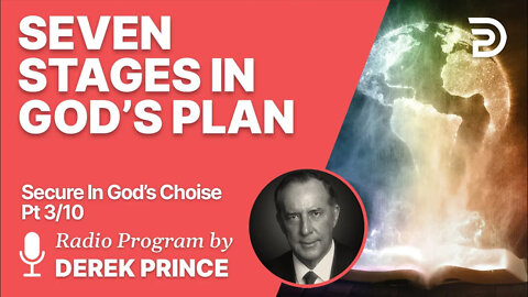 Secure In God's Choice 3 of 10 - Seven Stages in God's Plan