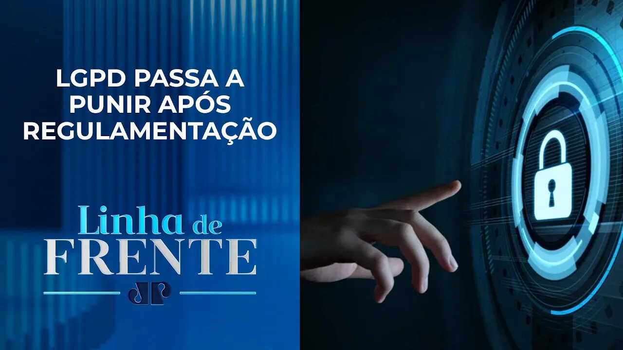 Empresas que descumprirem a Lei Geral de Proteção de Dados podem sofrer multas | LINHA DE FRENTE