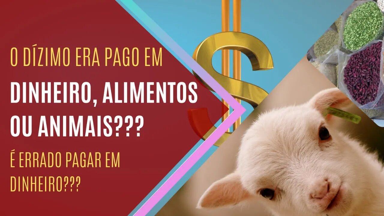 O Dízimo era pago em dinheiro, alimentos ou animais? É errado pagar em dinheiro?