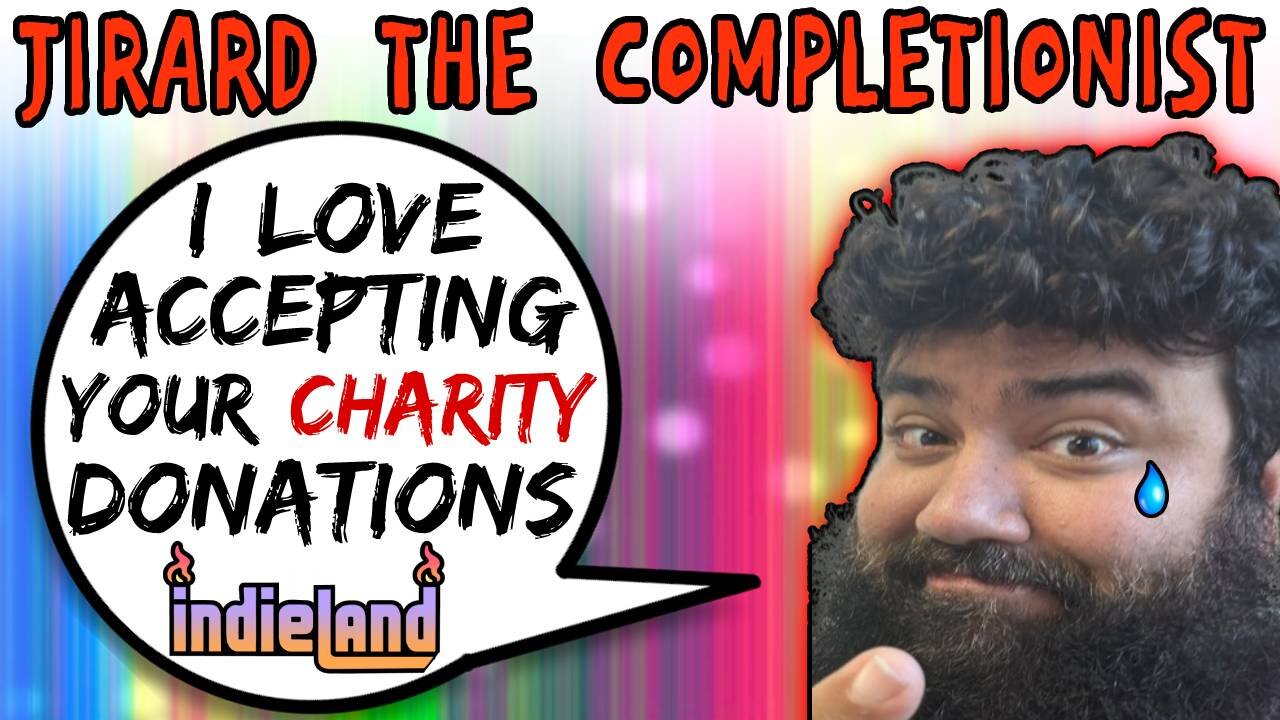 Jirard The Completionist Loves Accepting Your Charity Donations - 5lotham