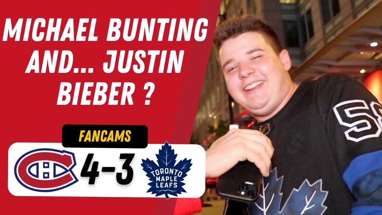 MICHAEL BUNTING AND... JUSTIN BIEBER ? | MTL 4-3 TOR | FANCAM