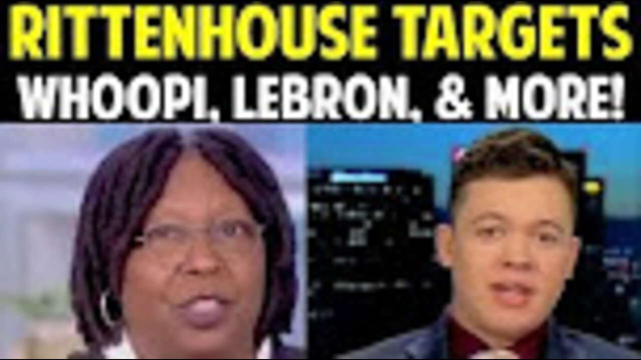 RITTENHOUSE TARGETS WHOOPI, LEBRON, & MORE!