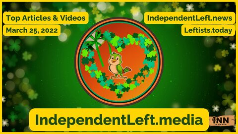Independents Now LARGEST Voter Group in USA | Putin Demands Payment in Rubles | 3/25 Leftists Today