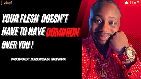 Your Flesh Doesn't Have To Have Dominion Over You - Prophet Jeremiah Gibson