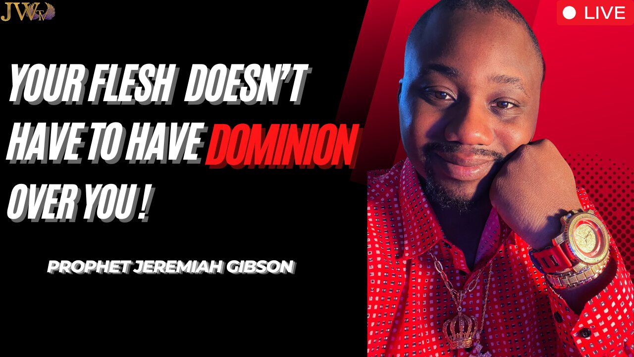 Your Flesh Doesn't Have To Have Dominion Over You - Prophet Jeremiah Gibson