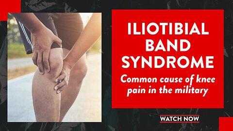 Iliotibial band syndrome: Common cause of knee pain in the military