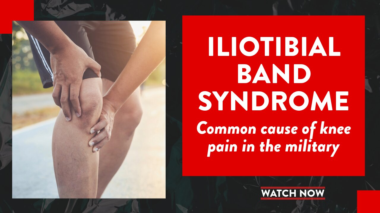 Iliotibial band syndrome: Common cause of knee pain in the military