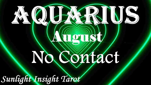 Aquarius *They're Ready To Take Action, Reconsidering You Because They Love You* August No Contact