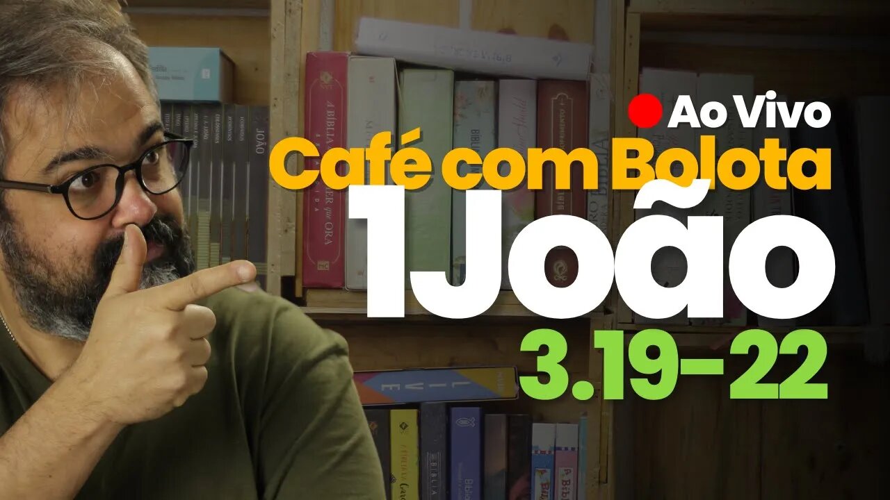 🔴 1João 3.19-22 - Amor - Café Com Bolota