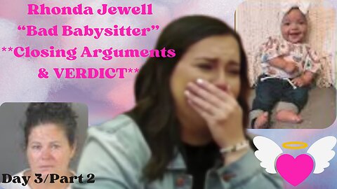 **Closing Arguments & Verdict** "BAD BABYSITTER" Rhonda Jewell Trial Day 3 Part 2