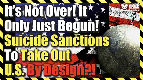 It’s Not Over, It Only Just Begun! ‘Suicide Sanctions’ To Take-Out U.S. By Design?