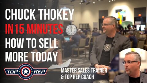 15 MINUTES TO SELL MORE TODAY | CHUCK THOKEY | TOP REP