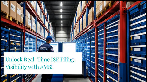 Unlocking the Power of AMS: Real-time Visibility of ISF Filing Status