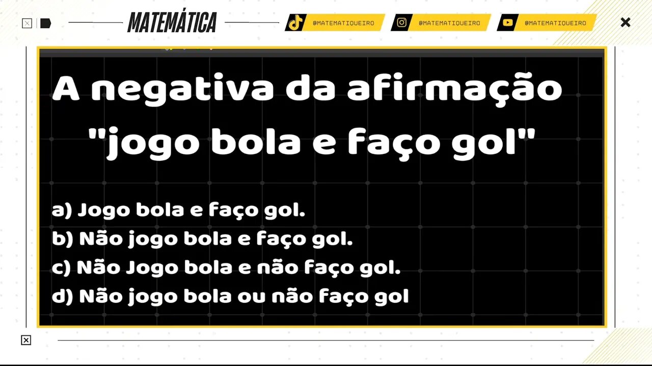 NEGATIVA DA AFIRMAÇÃO "JOGO BOLA E FAÇO GOL" | MATEMATICA BÁSICA