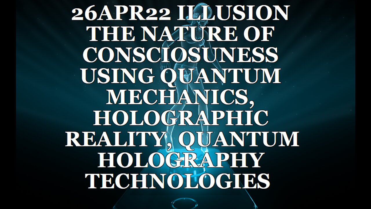 26APR22 ILLUSION THE NATURE OF CONSCIOUSNESS USING