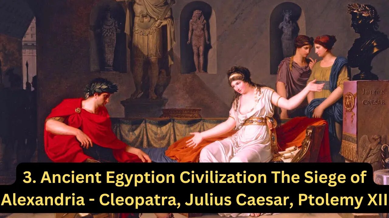 2. Ancient Egyptian Civilization The Siege of Alexandrea - Cleopatra, Julius Caesar, Ptolemy XII