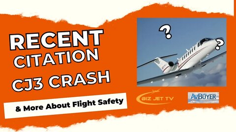 Recent Citation CJ3 Accident & More About Flight Safety