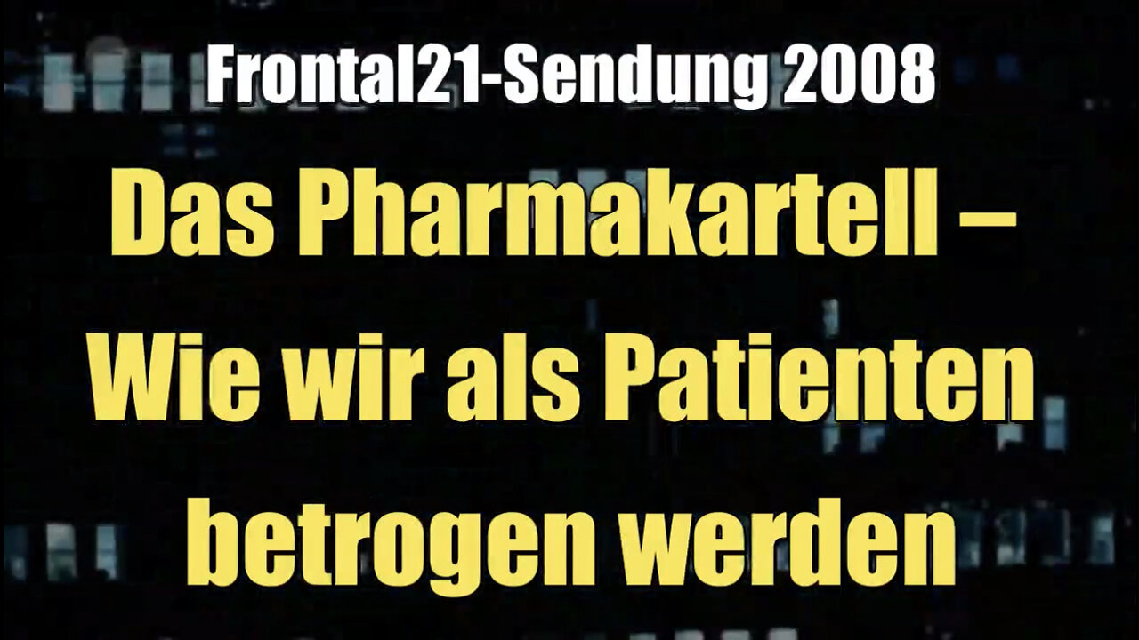 Das Pharmakartell – Wie wir als Patienten betrogen werden (ZDF I Frontal21 I 2008)