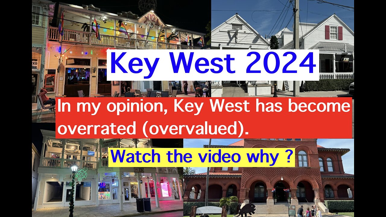 In my opinion, Key West has become overrated (overvalued).Watch the video why ?