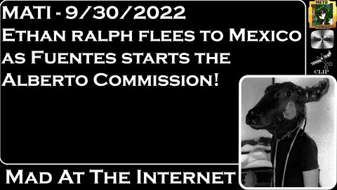 MATI 9/30/22 - Ethan ralph flees to Mexico as Fuentes starts the Alberto Commission!