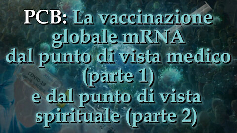 PCB: La vaccinazione globale mRNA dal punto di vista medico (parte 1) e dal punto di vista spirituale (parte 2)