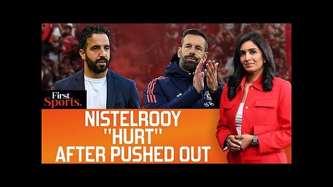 Van Nistelrooy "Hurt" After Manchester United Exit, Eyeing Revenge? | First Sports With Rupha Ramani