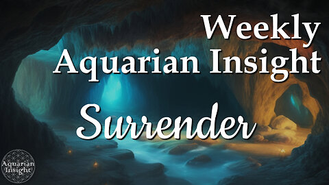 Surrender - Weekly Aquarian Insight