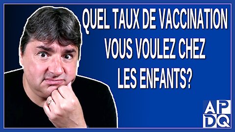 Quel taux de vaccination vous voulez chez les enfants