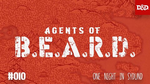 One Night in Sydund - Agents of B.E.A.R.D. - DND5e Live Play