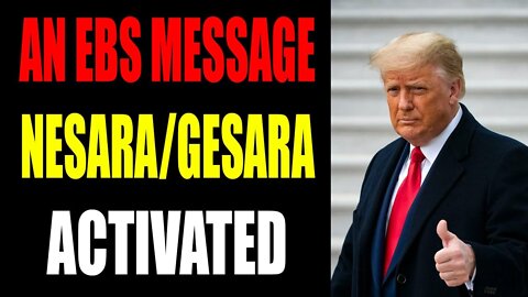 AN EBS MESSAGE NESARA/GESARA ACTIVETED - TRUMP NEWS