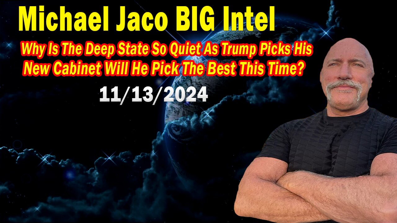 Michael Jaco BIG Intel Nov 13: "Why Is The Deep State So Quiet As Trump Picks His New?"