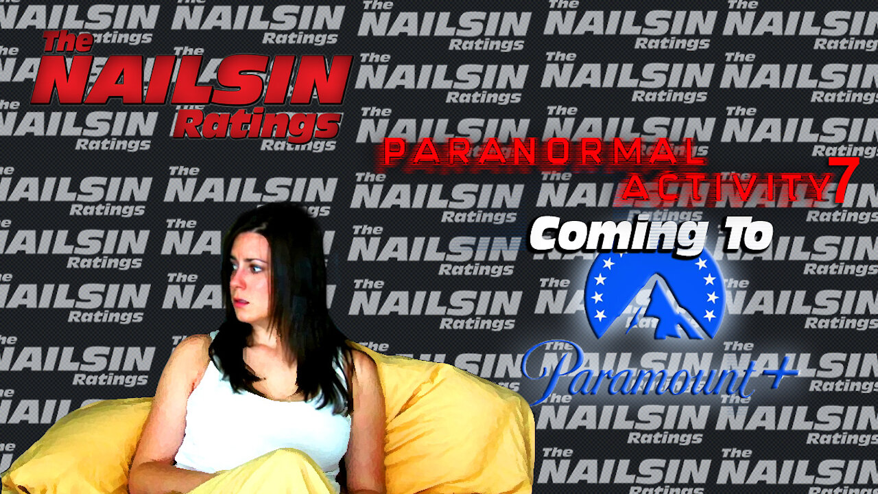 The Nailsin Ratings: Paranormal Activity 7 Coming To Paramount Plus