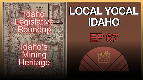 Legislative Session Roundup & Idaho Mining - Ep 67