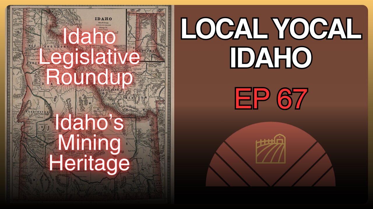 Legislative Session Roundup & Idaho Mining - Ep 67