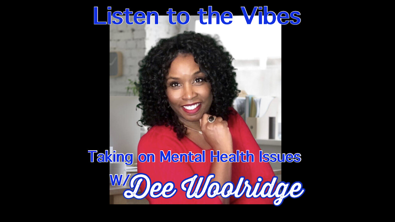 Listen to the Vibes-Taking on Mental Health w/Dee Woolridge