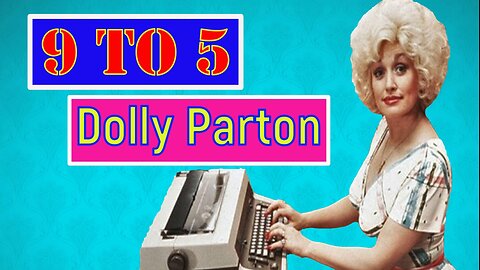 9 to 5 - Dolly Parton