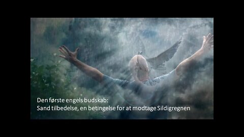 Den første engels budskab: Sand tilbedelse; en betingelse for at modtage Sildigregnen