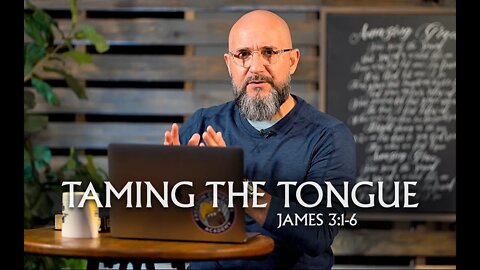 Taming The Tongue (James 3:1-6)