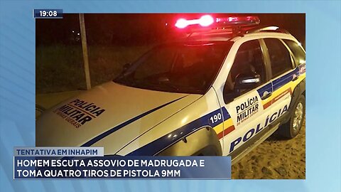 Tentativa em Inhapim: Homem escuta assovio de madrugada e toma quatro tiros de pistola 9mm.