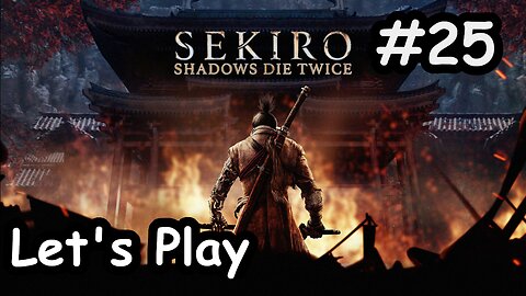 [Blind] Let's Play | Sekiro: Shadows Die Twice - Part 25