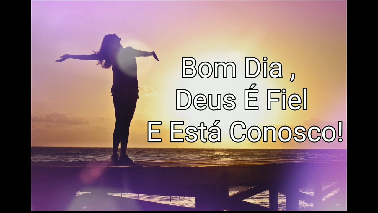 Bom Dia, Deus É Fiel E Está Conosco !