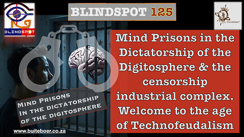 Blindspot 125 Digitospheric Mind-Prison Censorship Complex: Welcome to Technofeudalism