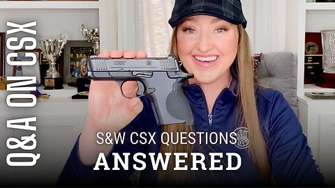AD S&W CSX Q&A with Comparisons