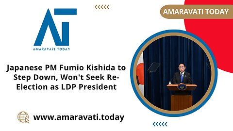 Japanese PM Fumio Kishida to Step Down, Won't Seek Re-Election as LDP President | Amaravati Today