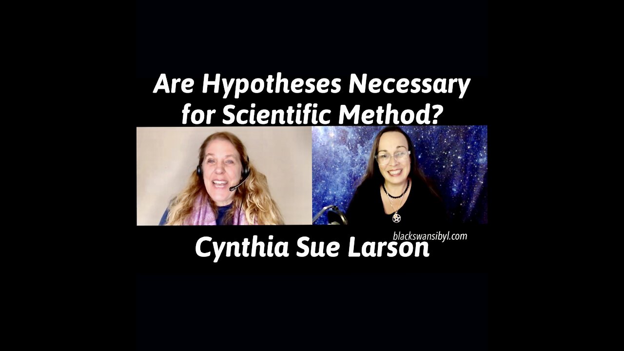 Are Hypotheses Necessary for Scientific Method? - Cynthia Sue Larson