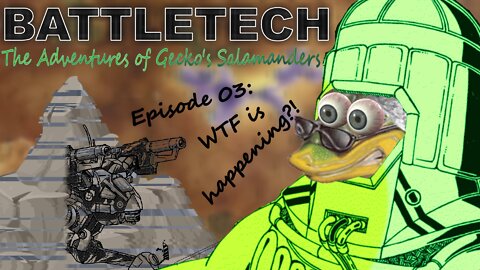 BATTLETECH - The adventures of Gecko's Salamanders - PART 003